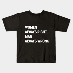 WOMEN ALWAYS RIGHT, MAN ALWAYS WRONG Kids T-Shirt